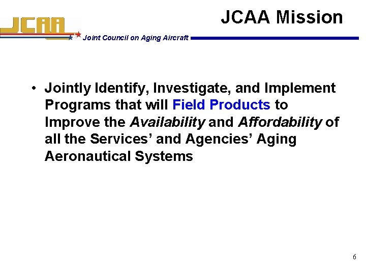 JCAA Mission Joint Council on Aging Aircraft • Jointly Identify, Investigate, and Implement Programs