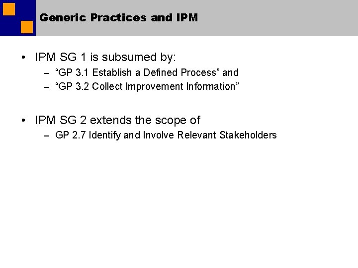 Generic Practices and IPM • IPM SG 1 is subsumed by: – “GP 3. Generic Practices and IPM • IPM SG 1 is subsumed by: – “GP 3.