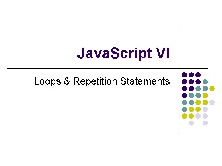 Java. Script VI Loops & Repetition Statements 