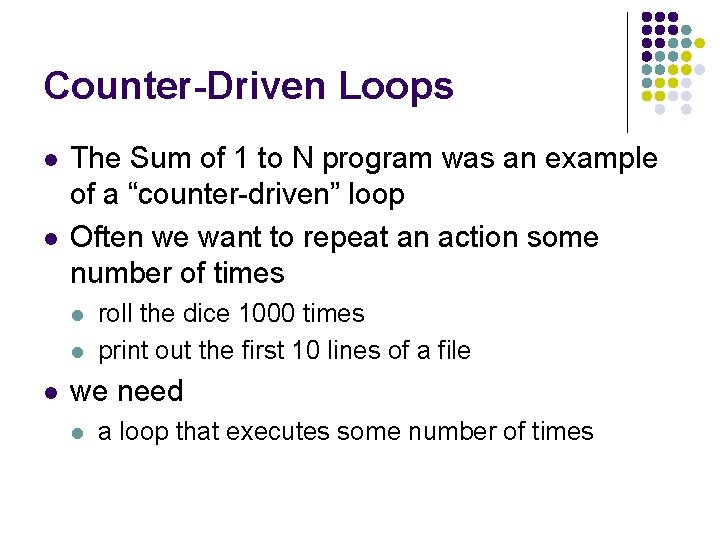 Counter-Driven Loops l l The Sum of 1 to N program was an example