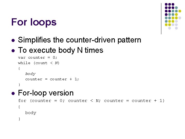 For loops l l Simplifies the counter-driven pattern To execute body N times var