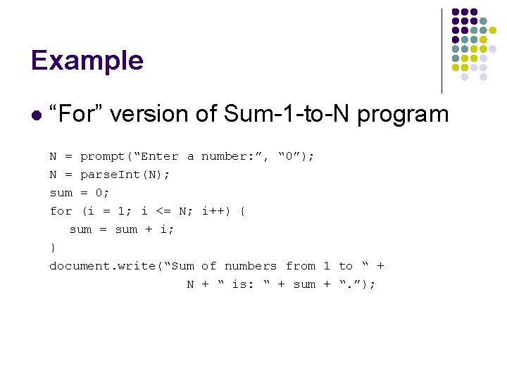 Example l “For” version of Sum-1 -to-N program N = prompt(“Enter a N =