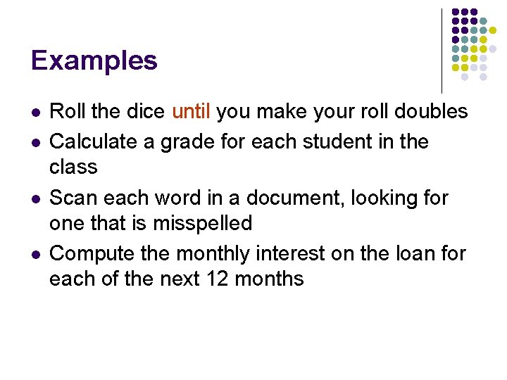 Examples l l Roll the dice until you make your roll doubles Calculate a