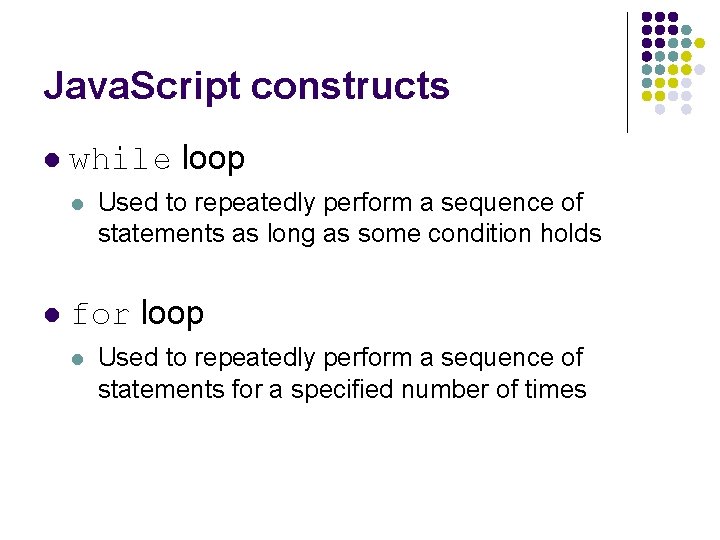 Java. Script constructs l while loop l l Used to repeatedly perform a sequence