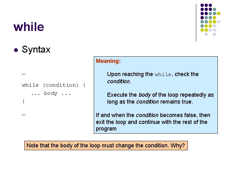 while l Syntax Meaning: … while (condition) {. . . body. . . }