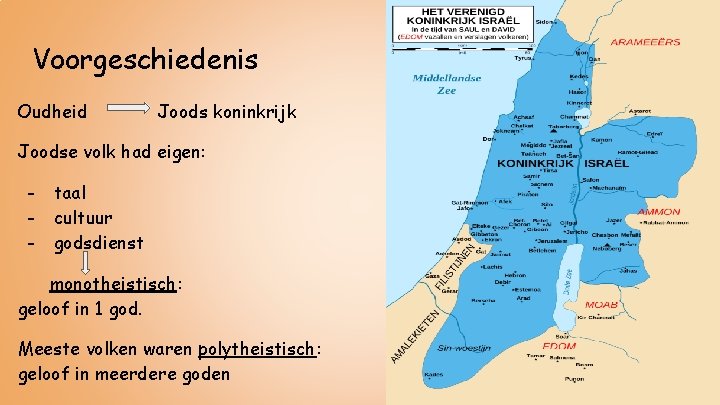 Voorgeschiedenis Oudheid Joods koninkrijk Joodse volk had eigen: - taal cultuur godsdienst monotheistisch: geloof