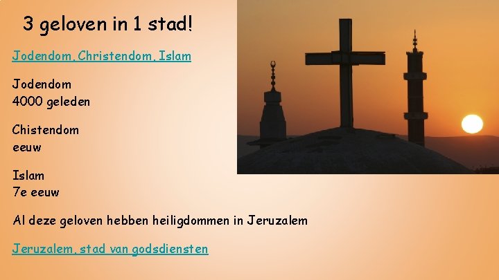 3 geloven in 1 stad! Jodendom, Christendom, Islam Jodendom 4000 geleden 3000 - Chistendom