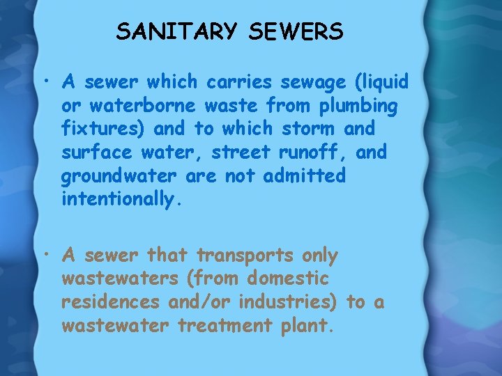 SANITARY SEWERS • A sewer which carries sewage (liquid or waterborne waste from plumbing