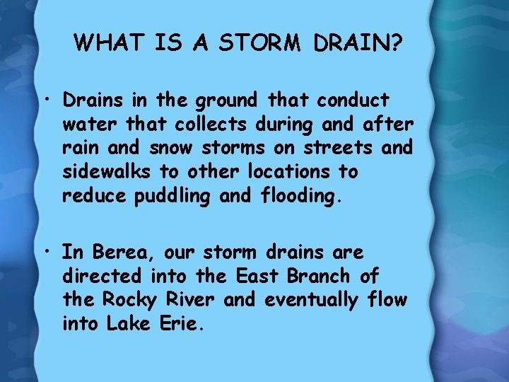 WHAT IS A STORM DRAIN? • Drains in the ground that conduct water that