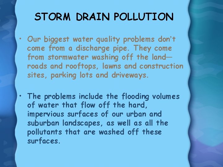 STORM DRAIN POLLUTION • Our biggest water quality problems don’t come from a discharge