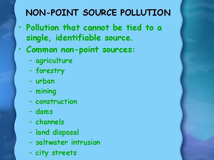 NON-POINT SOURCE POLLUTION • Pollution that cannot be tied to a single, identifiable source.