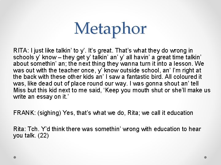 Metaphor RITA: I just like talkin’ to y’. It’s great. That’s what they do