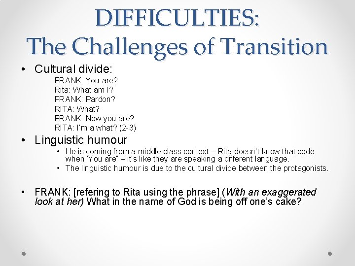 DIFFICULTIES: The Challenges of Transition • Cultural divide: FRANK: You are? Rita: What am