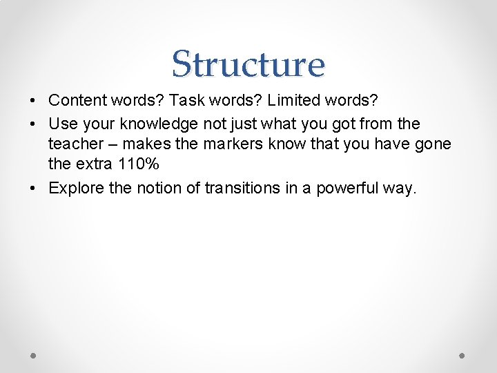 Structure • Content words? Task words? Limited words? • Use your knowledge not just