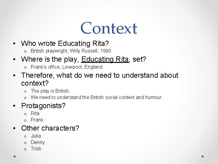 Context • Who wrote Educating Rita? o British playwright, Willy Russell, 1980 • Where