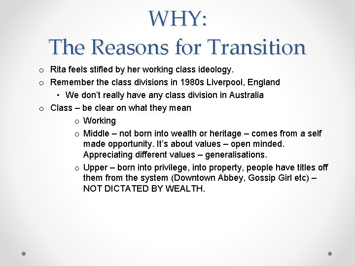 WHY: The Reasons for Transition o Rita feels stifled by her working class ideology.
