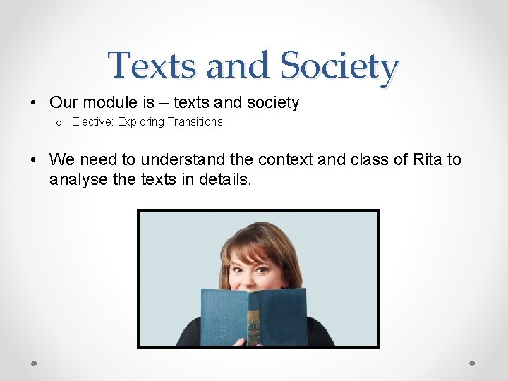 Texts and Society • Our module is – texts and society o Elective: Exploring