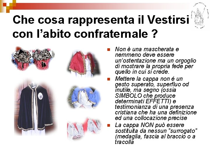 Che cosa rappresenta il Vestirsi con l’abito confraternale ? n n n Non è