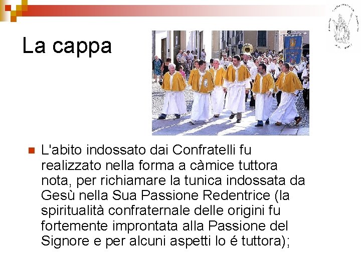 La cappa n L'abito indossato dai Confratelli fu realizzato nella forma a càmice tuttora