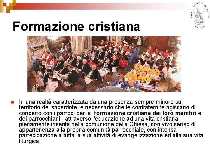 Formazione cristiana n In una realtà caratterizzata da una presenza sempre minore sul territorio