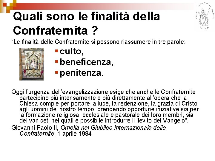 Quali sono le finalità della Confraternita ? “Le finalità delle Confraternite si possono riassumere