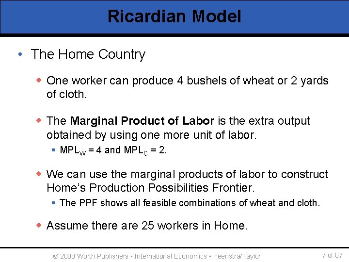 Ricardian Model • The Home Country w One worker can produce 4 bushels of