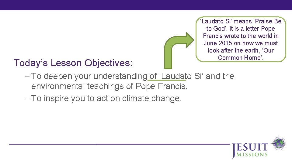 Today’s Lesson Objectives: ‘Laudato Si’ means ‘Praise Be to God’. It is a letter
