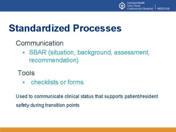 Standardized Processes Communication • SBAR (situation, background, assessment, recommendation) Tools • checklists or forms