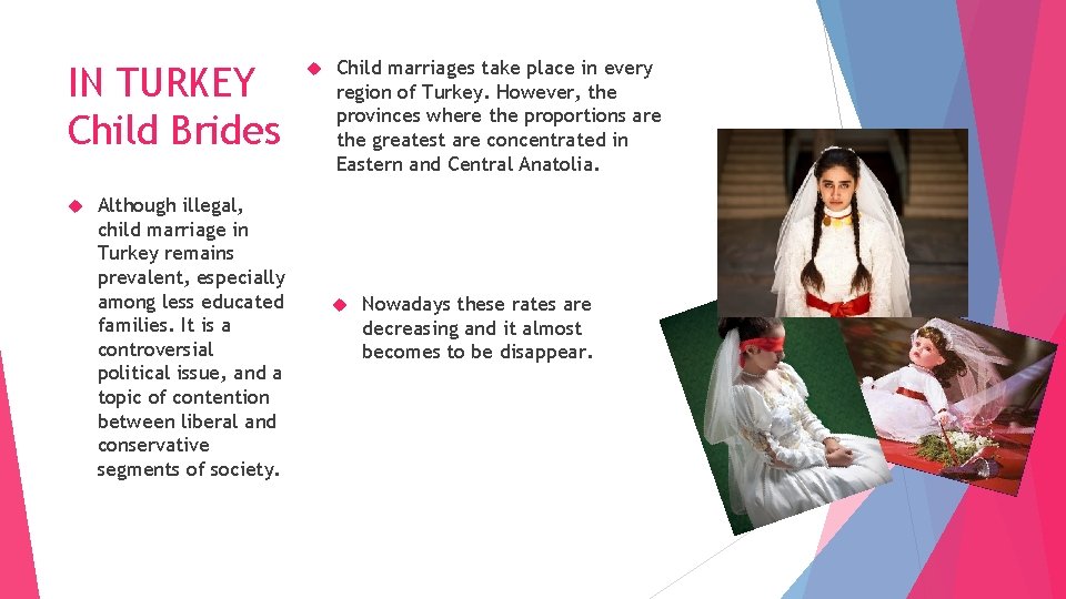 IN TURKEY Child Brides Although illegal, child marriage in Turkey remains prevalent, especially among