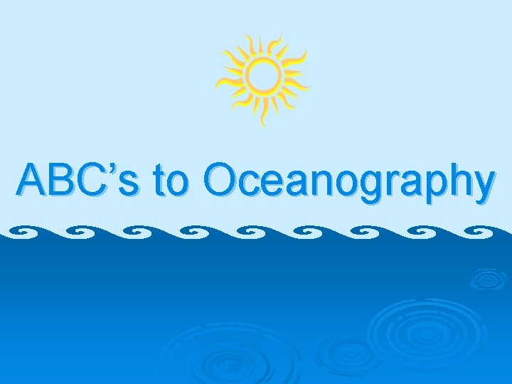 ABC’s to Oceanography 