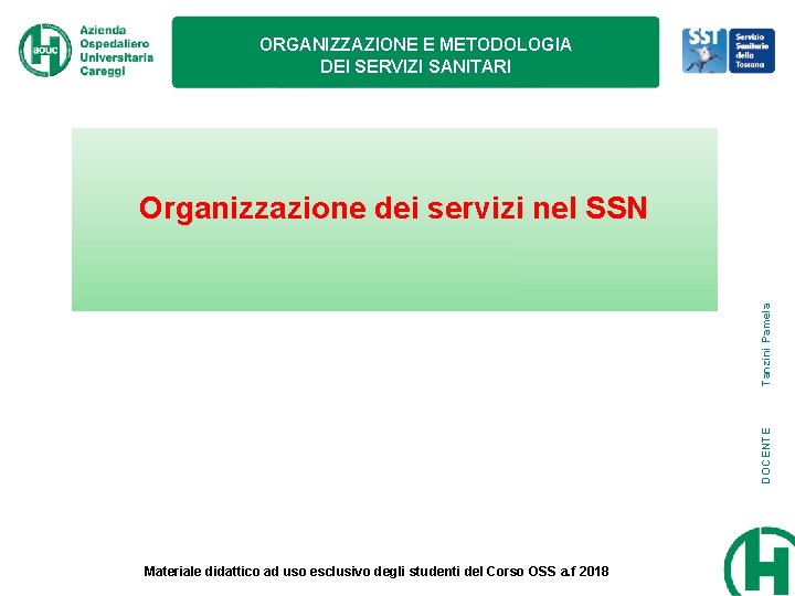 ORGANIZZAZIONE E METODOLOGIA DEI SERVIZI SANITARI DOCENTE Tanzini Pamela Organizzazione dei servizi nel SSN