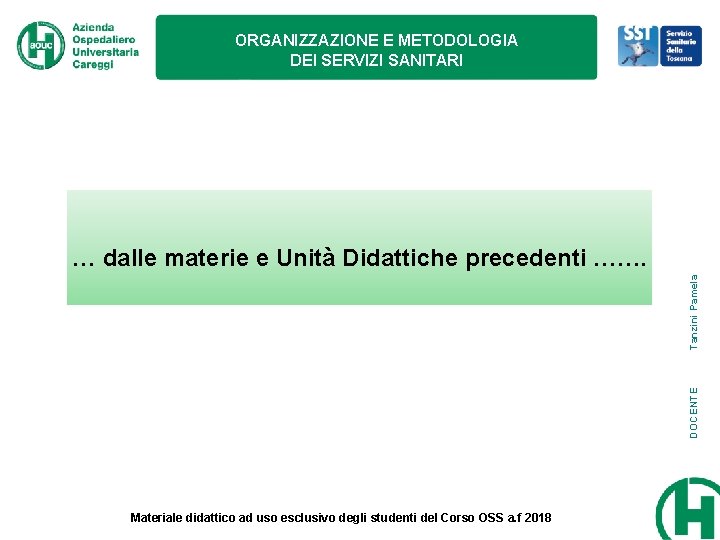 ORGANIZZAZIONE E METODOLOGIA DEI SERVIZI SANITARI DOCENTE Tanzini Pamela … dalle materie e Unità