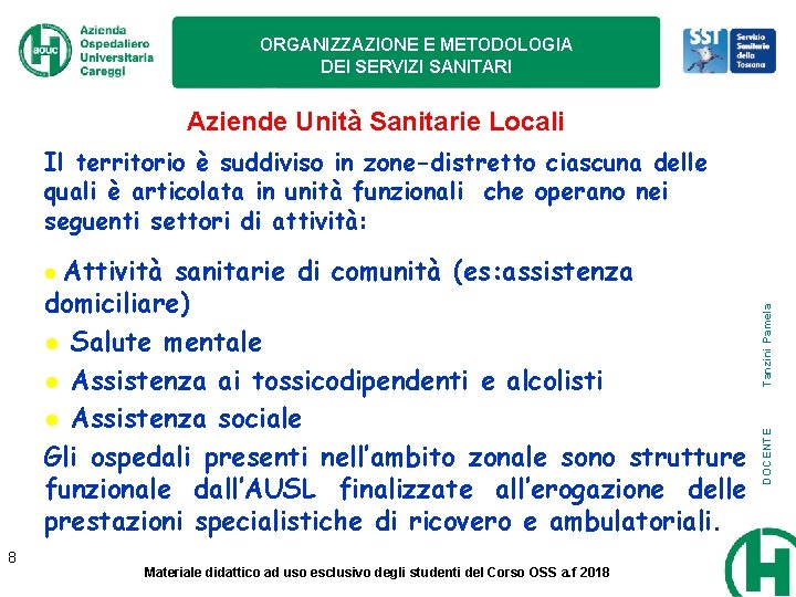 ORGANIZZAZIONE E METODOLOGIA DEI SERVIZI SANITARI Aziende Unità Sanitarie Locali Il territorio è suddiviso