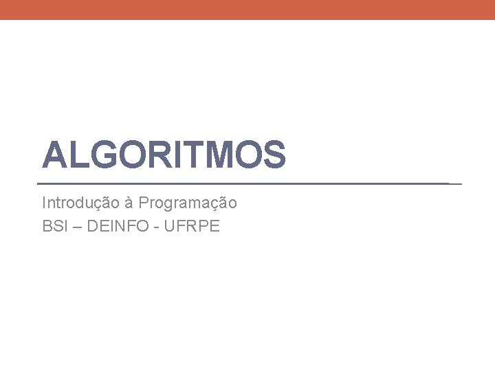 ALGORITMOS Introdução à Programação BSI – DEINFO - UFRPE 