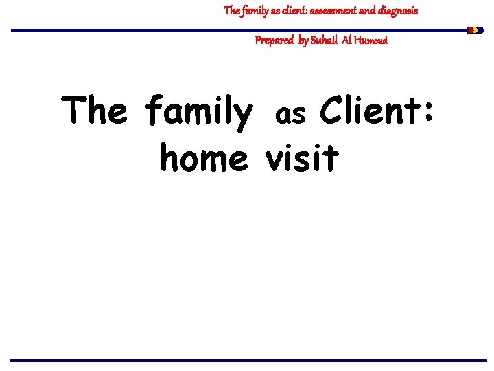 The family as client: assessment and diagnosis Prepared by Suhail Al Humoud The family