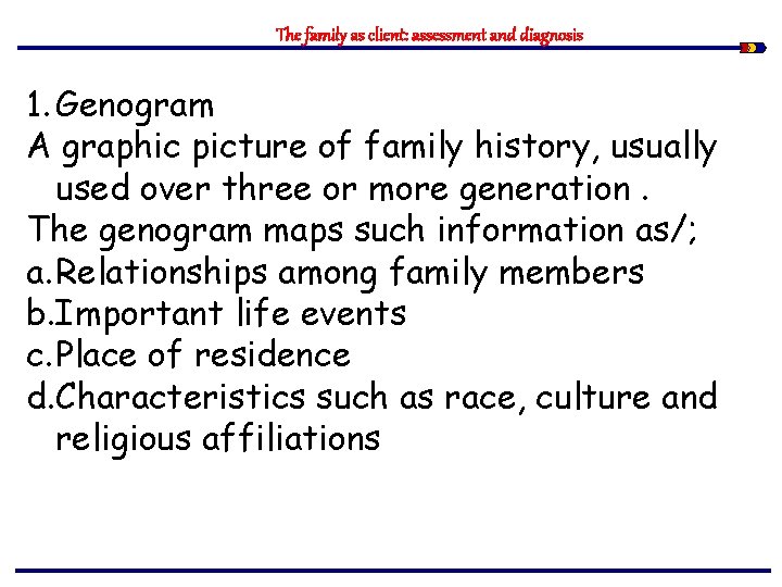 The family as client: assessment and diagnosis 1. Genogram A graphic picture of family
