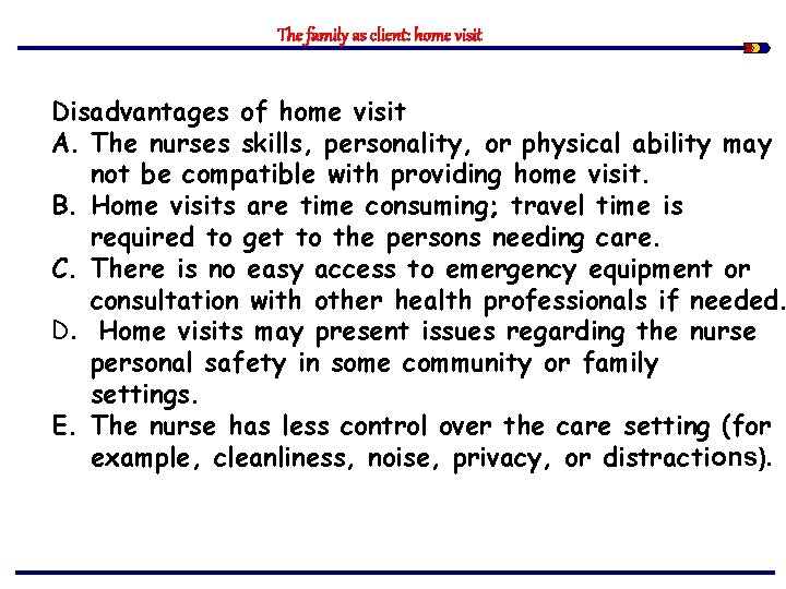 The family as client: home visit Disadvantages of home visit A. The nurses skills,