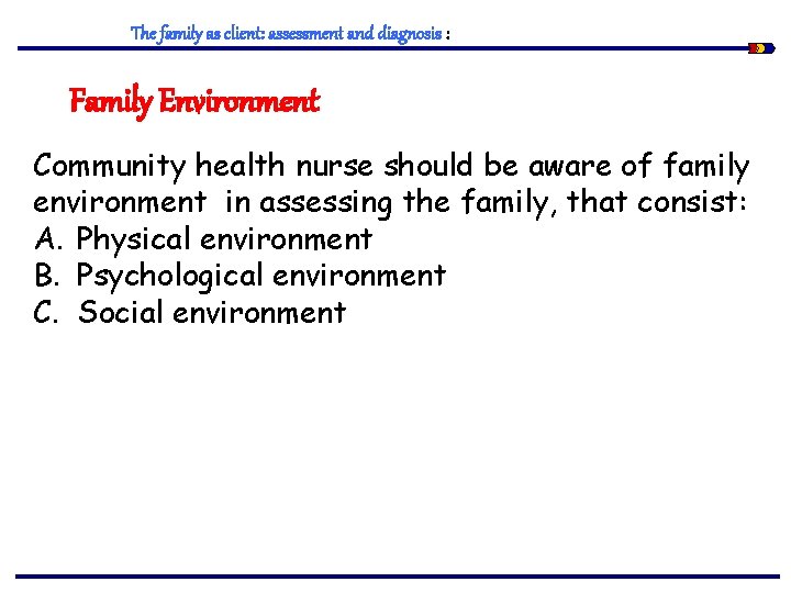 The family as client: assessment and diagnosis : Family Environment Community health nurse should