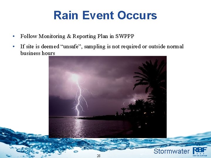 Rain Event Occurs • Follow Monitoring & Reporting Plan in SWPPP • If site