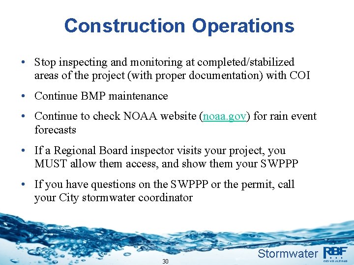 Construction Operations • Stop inspecting and monitoring at completed/stabilized areas of the project (with