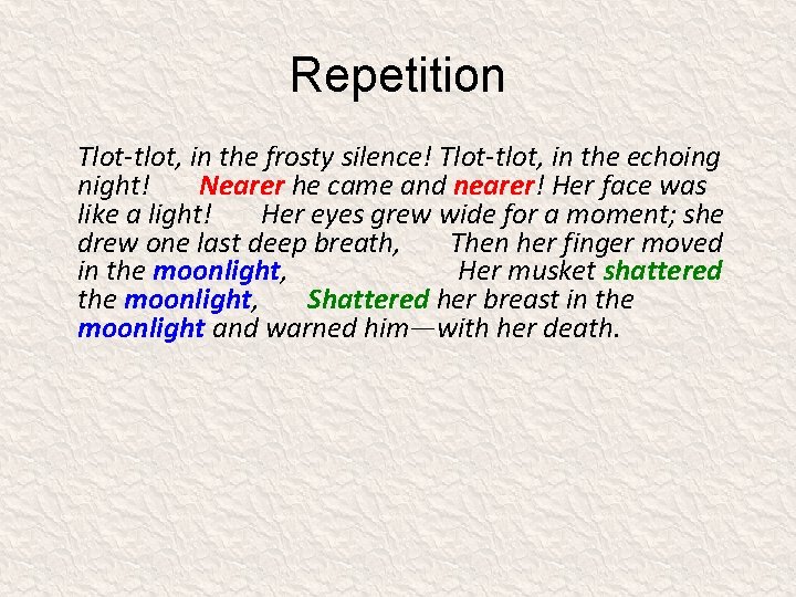 Repetition Tlot-tlot, in the frosty silence! Tlot-tlot, in the echoing night!   Nearer he