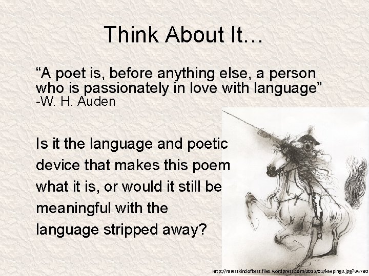 Think About It… “A poet is, before anything else, a person who is passionately