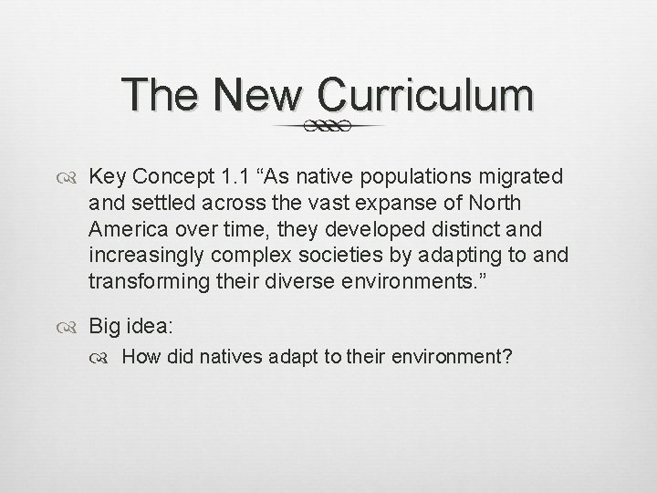 The New Curriculum Key Concept 1. 1 “As native populations migrated and settled across