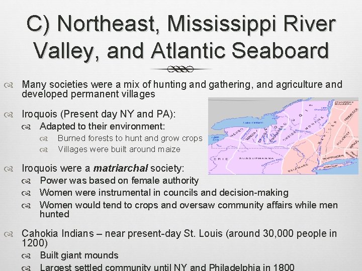 C) Northeast, Mississippi River Valley, and Atlantic Seaboard Many societies were a mix of