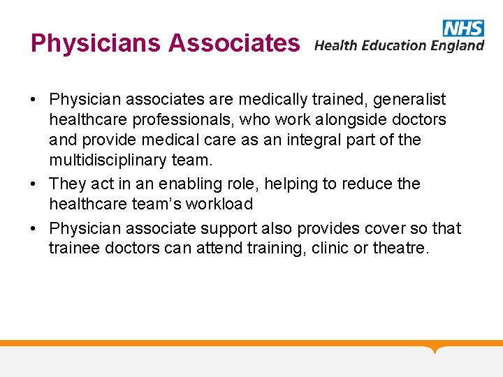 Physicians Associates • Physician associates are medically trained, generalist healthcare professionals, who work alongside