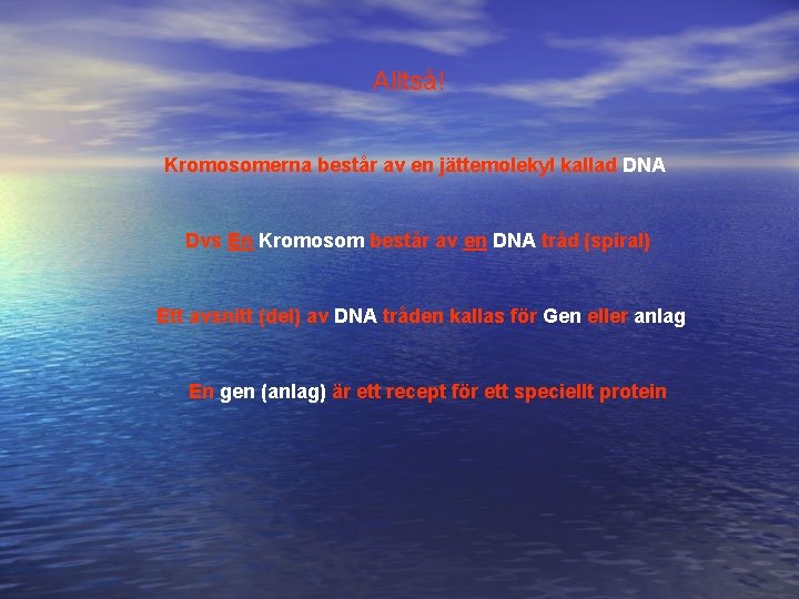 Alltså! Kromosomerna består av en jättemolekyl kallad DNA Dvs En Kromosom består av en