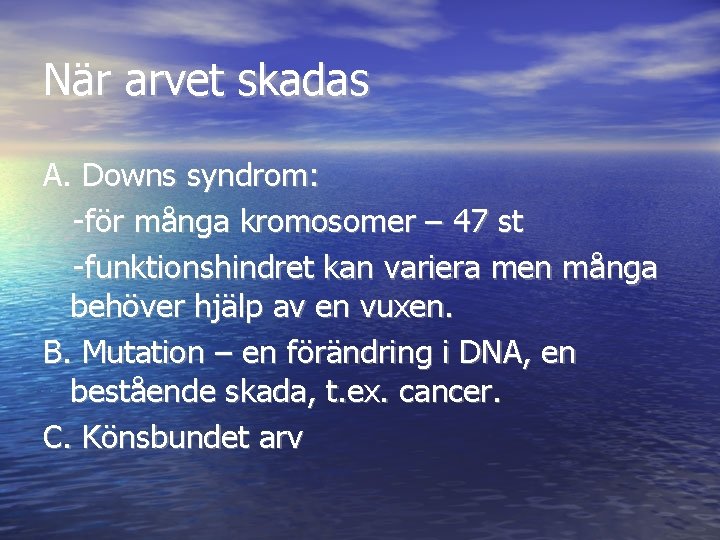 När arvet skadas A. Downs syndrom: -för många kromosomer – 47 st -funktionshindret kan