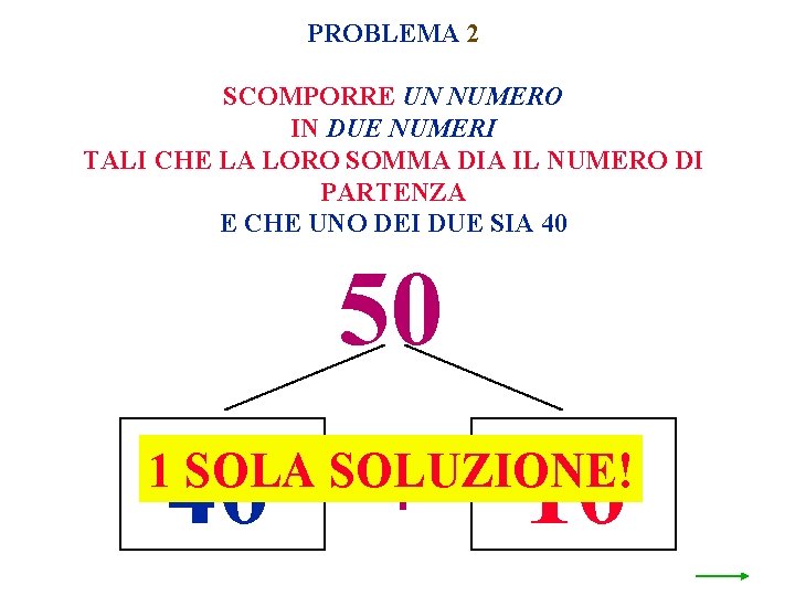 PROBLEMA 2 SCOMPORRE UN NUMERO IN DUE NUMERI TALI CHE LA LORO SOMMA DIA