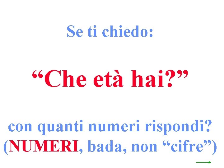 Se ti chiedo: “Che età hai? ” con quanti numeri rispondi? (NUMERI, bada, non