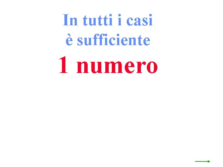 In tutti i casi è sufficiente 1 numero 